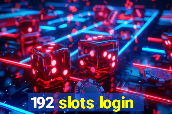 192 slots login